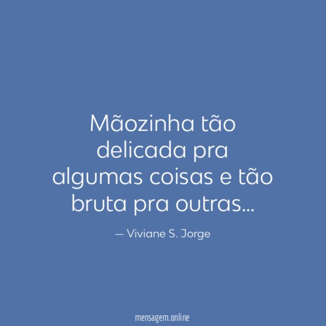 Mãozinha tão delicada pra algumas coisas e tão