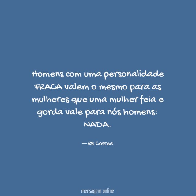 Homens com uma personalidade FRACA valem o mesmo