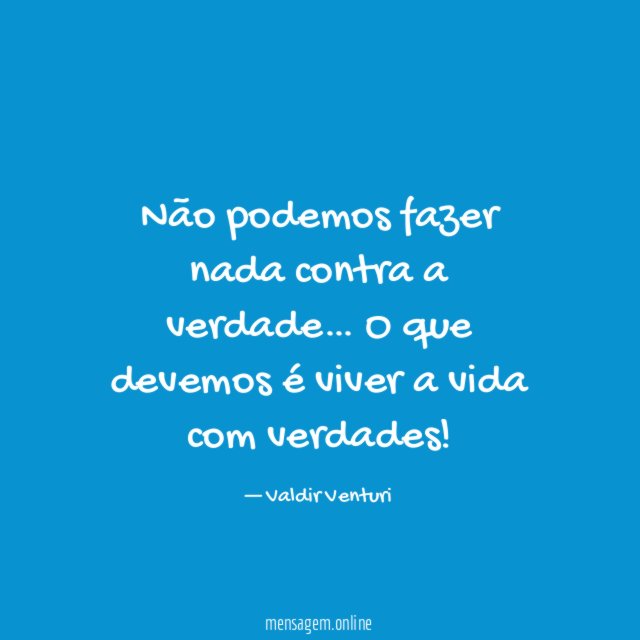 Não podemos fazer nada contra a verdade