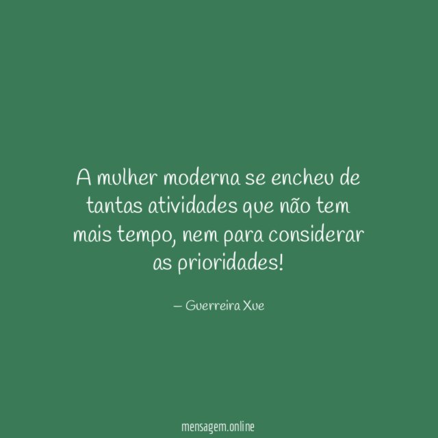A mulher moderna se encheu de tantas atividades