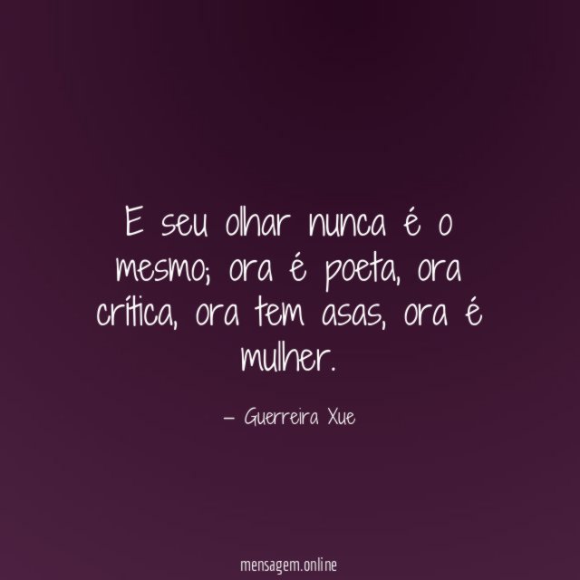 E seu olhar nunca é o mesmo