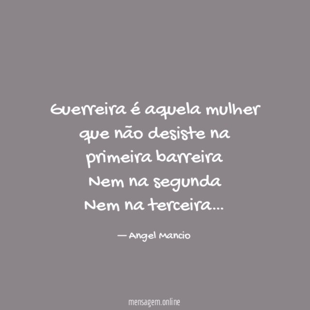 Guerreira é aquela mulher que não desiste na