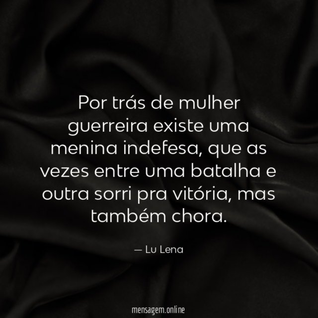 Por trás de mulher guerreira existe uma menina indefesa