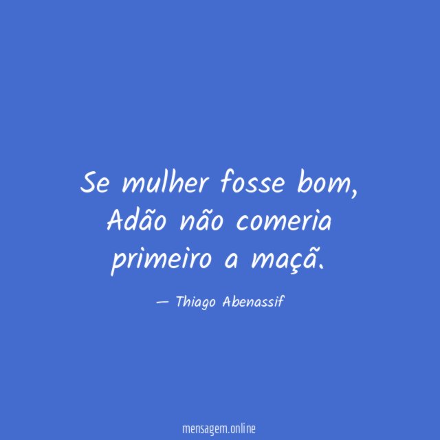 Se mulher fosse bom