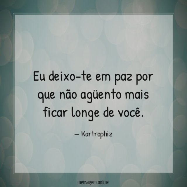 Eu deixo-te em paz por que não agüento
