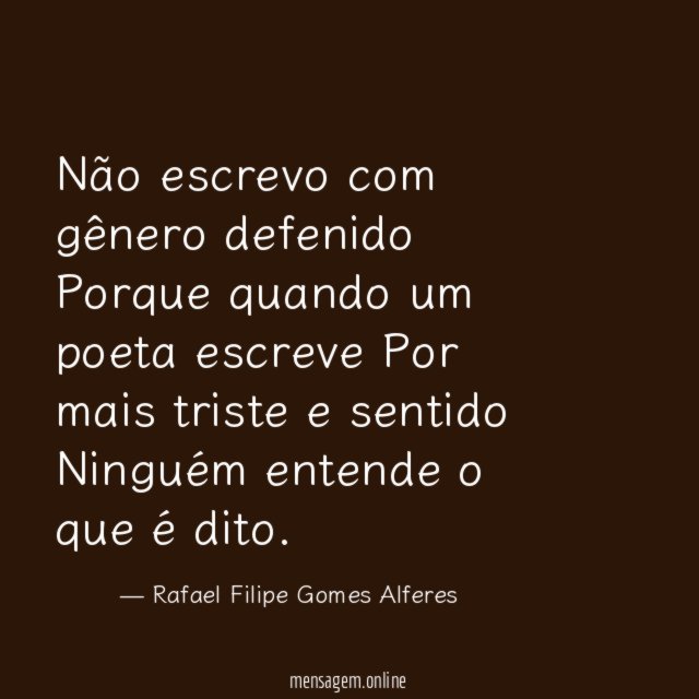Não escrevo com gênero defenido Porque quando um poeta