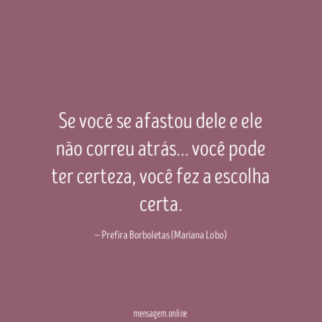 Se você se afastou dele e ele não correu atrás