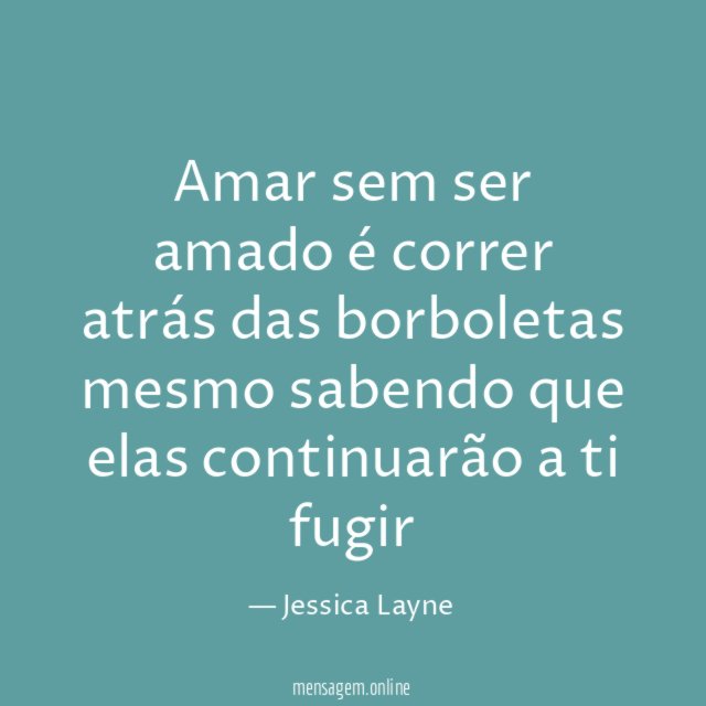 Amar sem ser amado é correr atrás das