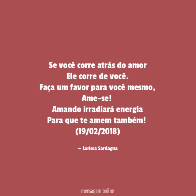 Se você corre atrás do amor Ele corre de você