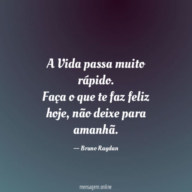 A Vida passa muito rápido