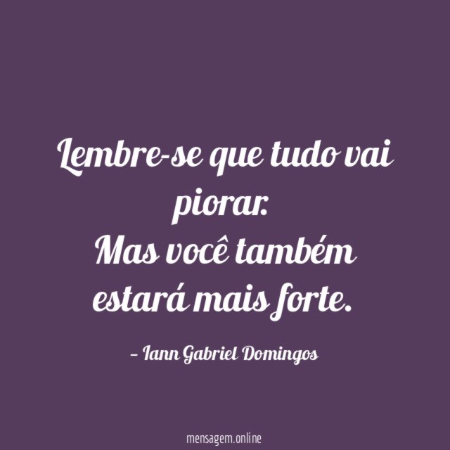 Lembre-se que tudo vai piorar