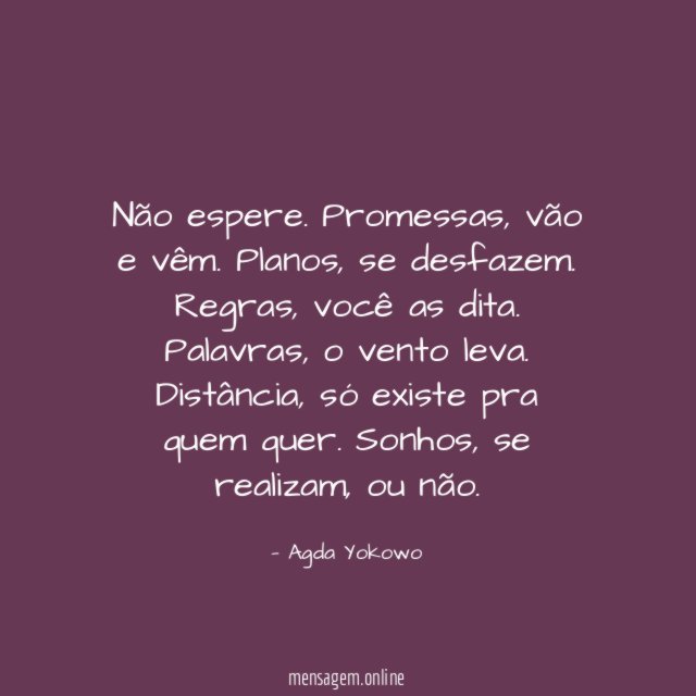Não espere