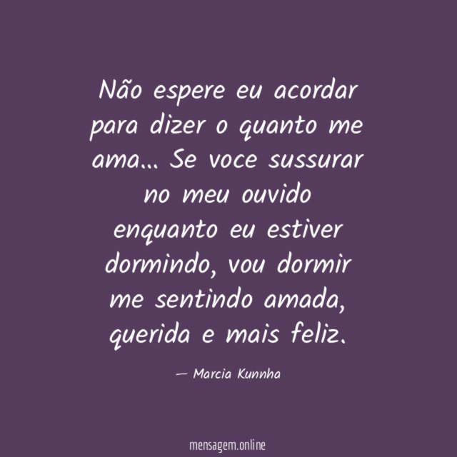 Não espere eu acordar para dizer o quanto me ama