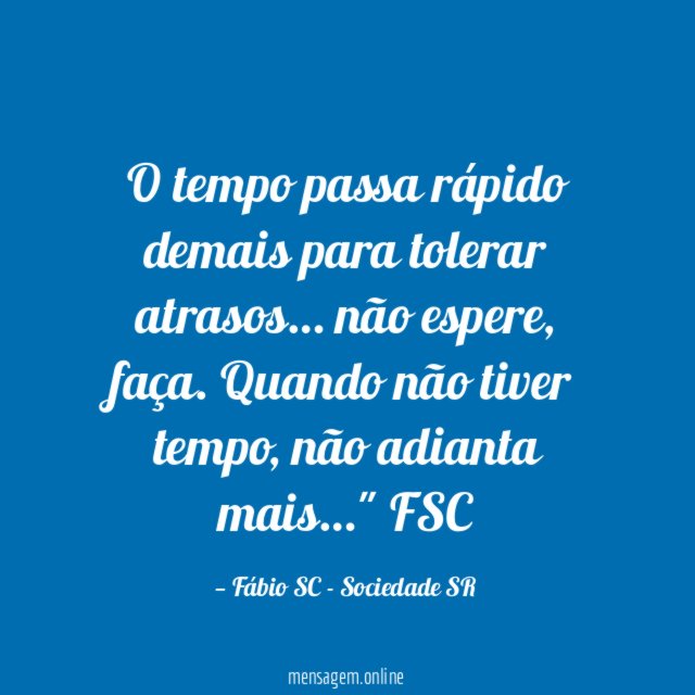 O tempo passa rápido demais para tolerar atrasos
