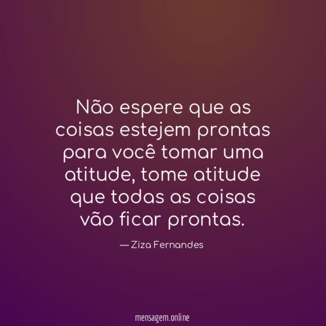 Não espere que as coisas estejem prontas para