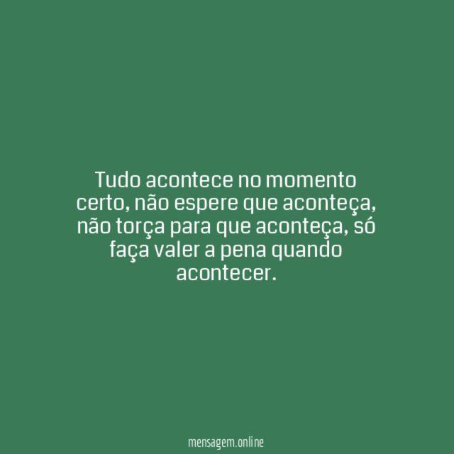 tudo acontece no momento certo
