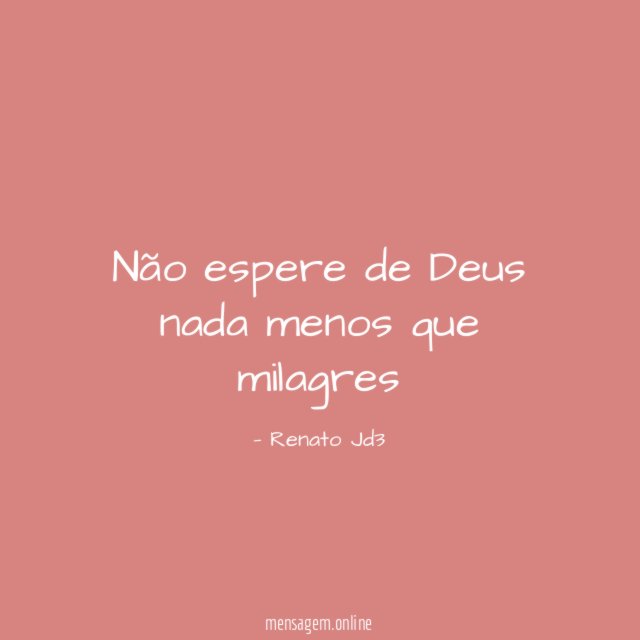 Não espere de Deus nada menos que milagres