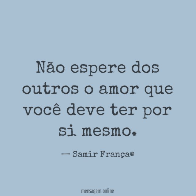 Não espere dos outros o amor que você