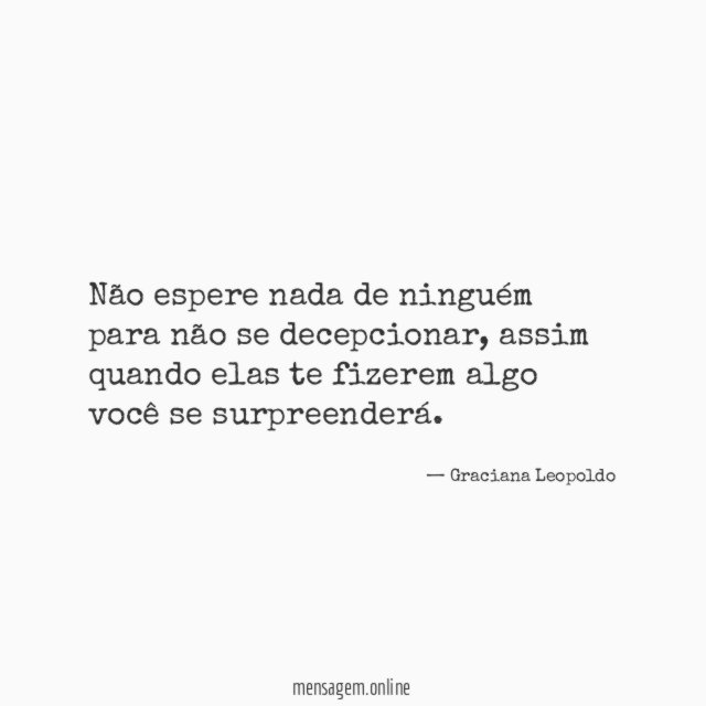 Não espere nada de ninguém para não se decepcionar