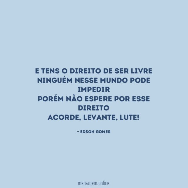 E tens o direito de ser livre ninguém nesse