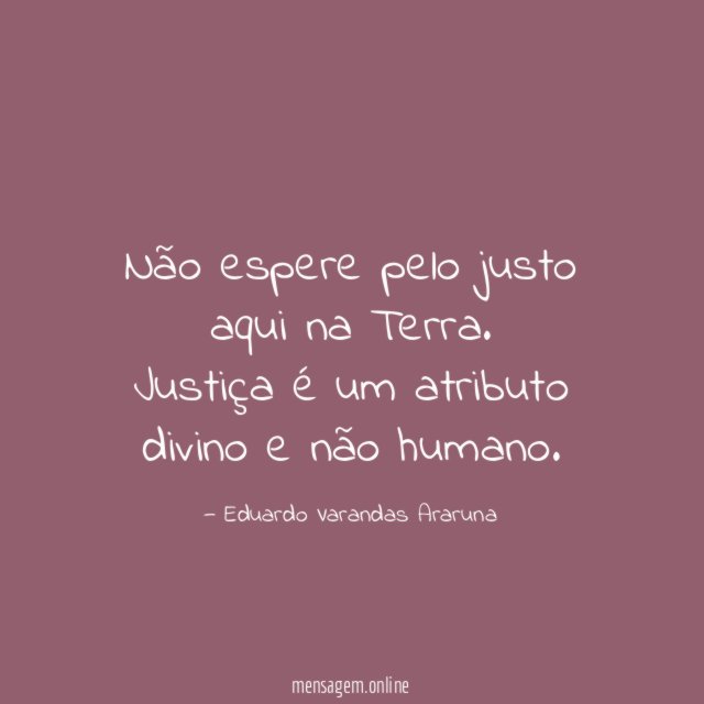 Não espere pelo justo aqui na Terra