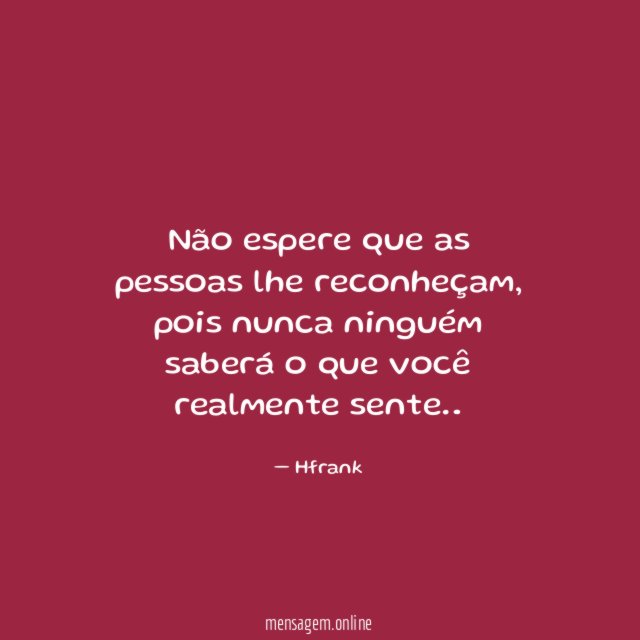 Não espere que as pessoas lhe reconheçam