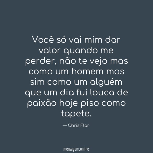 Você só vai mim dar valor quando me perder