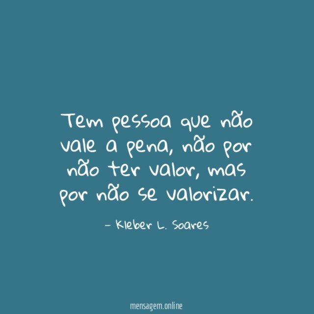 Tem pessoa que não vale a pena