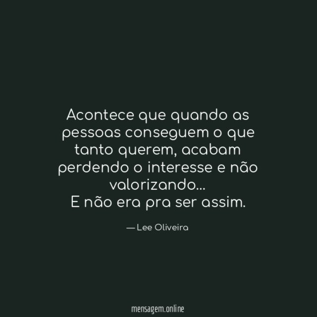 Acontece que quando as pessoas conseguem o que tanto querem
