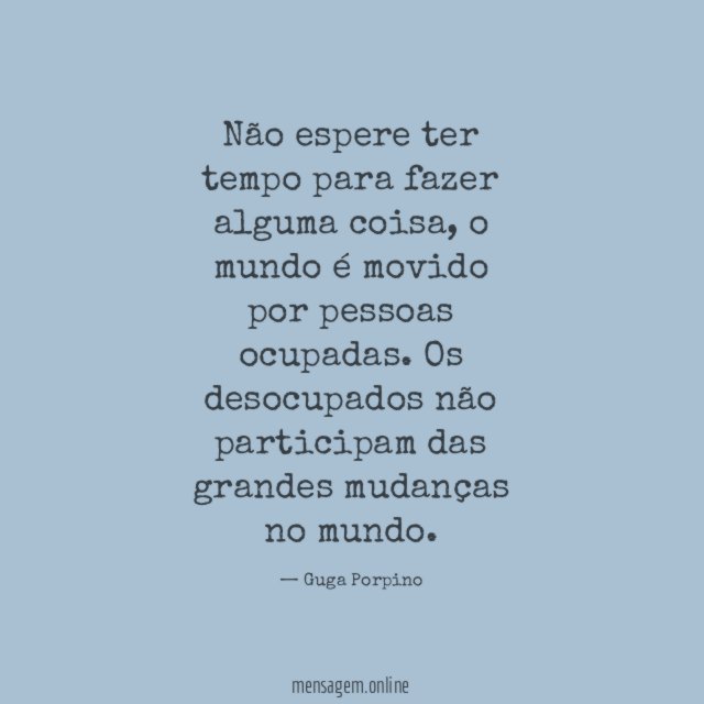 Não espere ter tempo para fazer alguma coisa