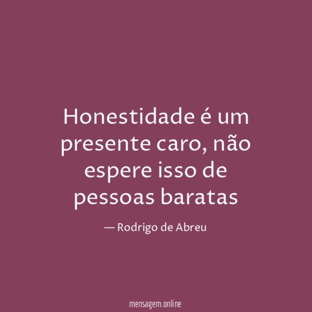 Honestidade é um presente caro