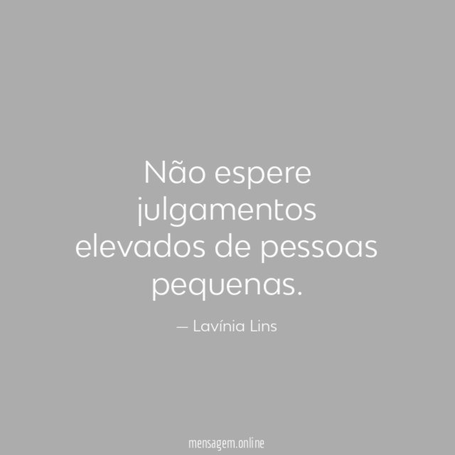 Não espere julgamentos elevados de pessoas pequenas