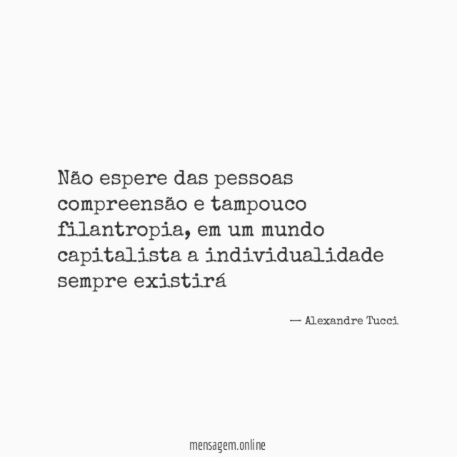 Não espere das pessoas compreensão e tampouco filantropia