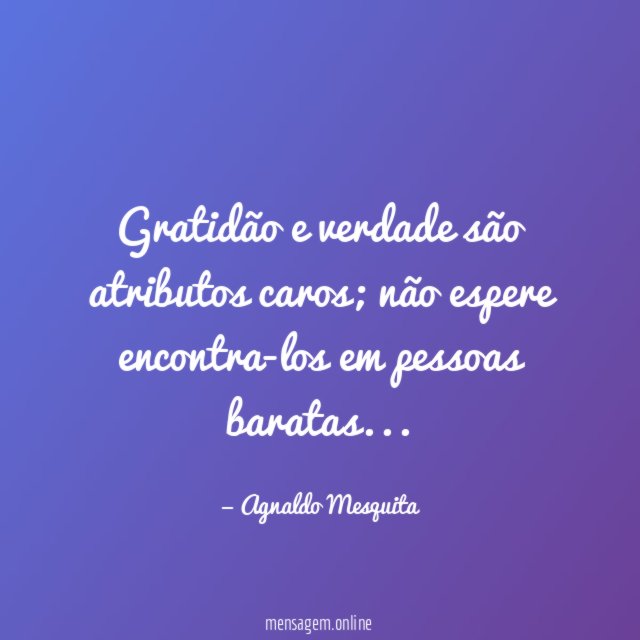 Gratidão e verdade são atributos caros