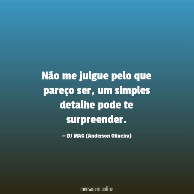Não me julgue pelo que pareço ser