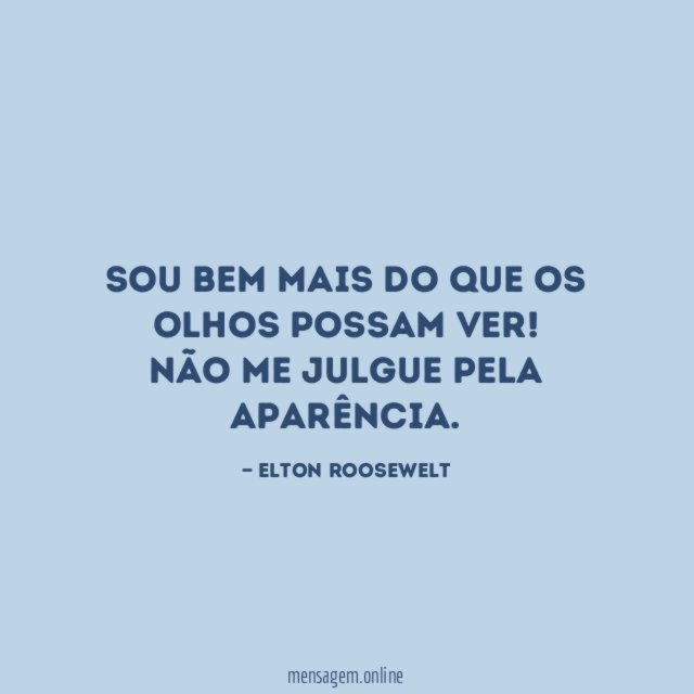 Sou bem mais do que os olhos possam ver