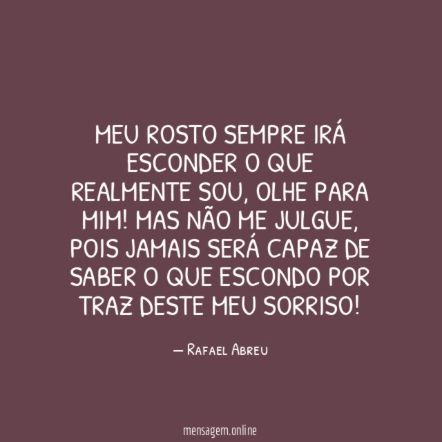 Meu rosto sempre irá esconder o que realmente sou
