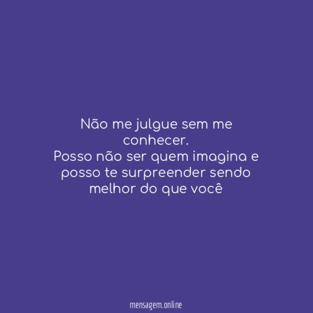Não me julgue sem me conhecer