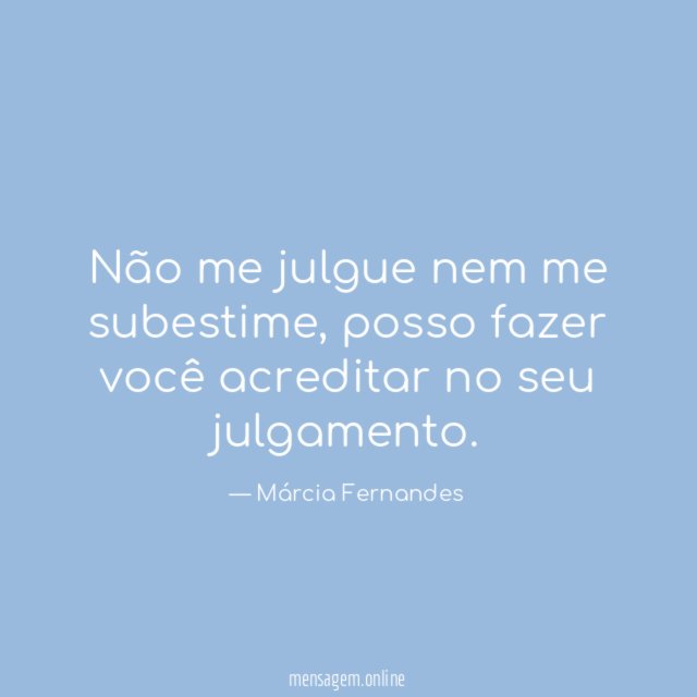 Não me julgue nem me subestime