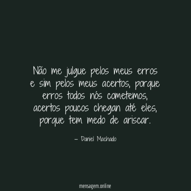 Não me julgue pelos meus erros e sim pelos meus acertos