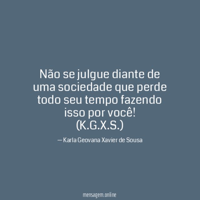 Não se julgue diante de uma sociedade que perde todo seu tempo fazendo isso por você!