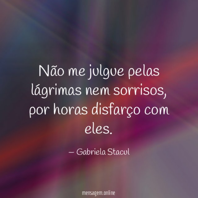 Não me julgue pelas lágrimas nem sorrisos