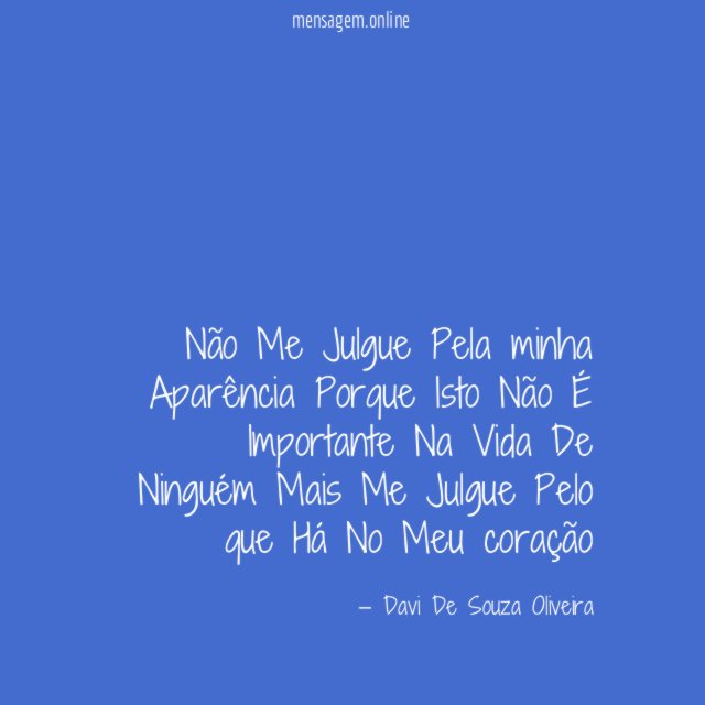 Não Me Julgue Pela minha Aparência Porque Isto