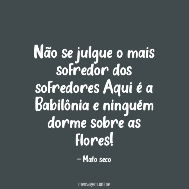 Não se julgue o mais sofredor dos sofredores Aqui