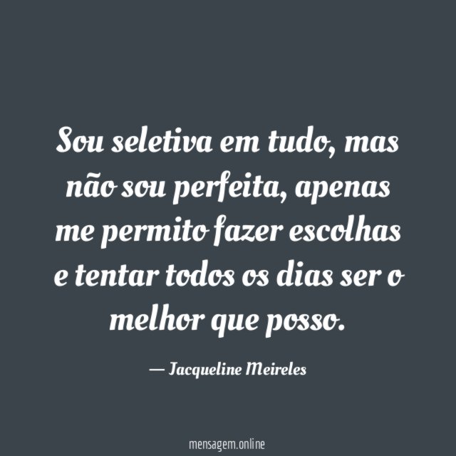 Sou seletiva em tudo