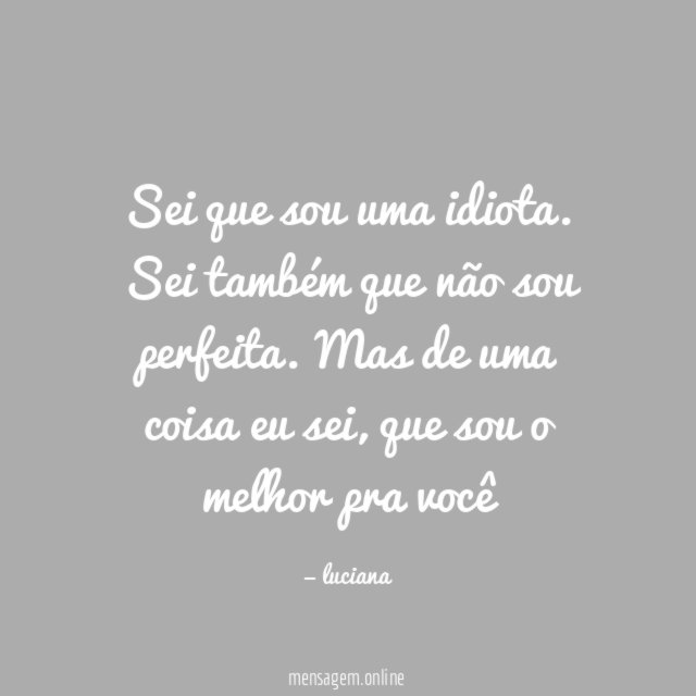 Sei que sou uma idiota