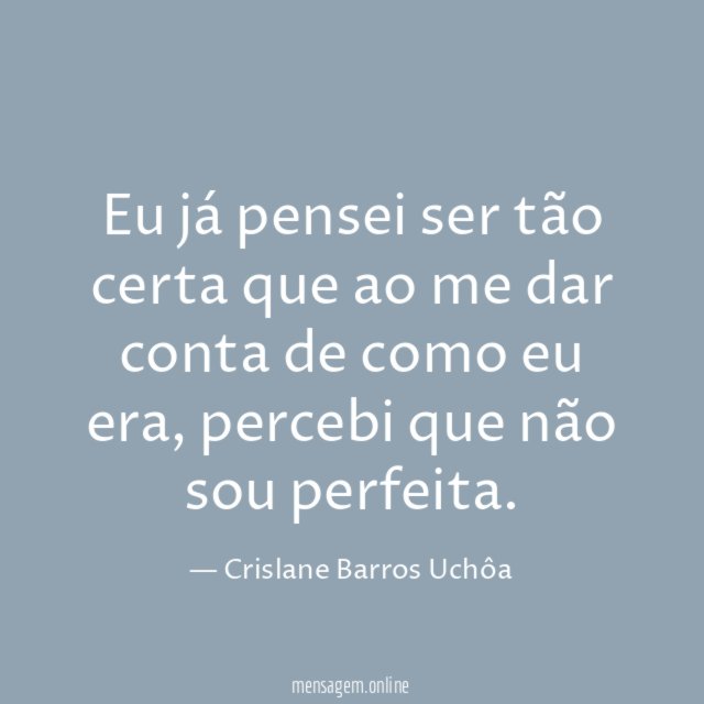 Eu já pensei ser tão certa que ao