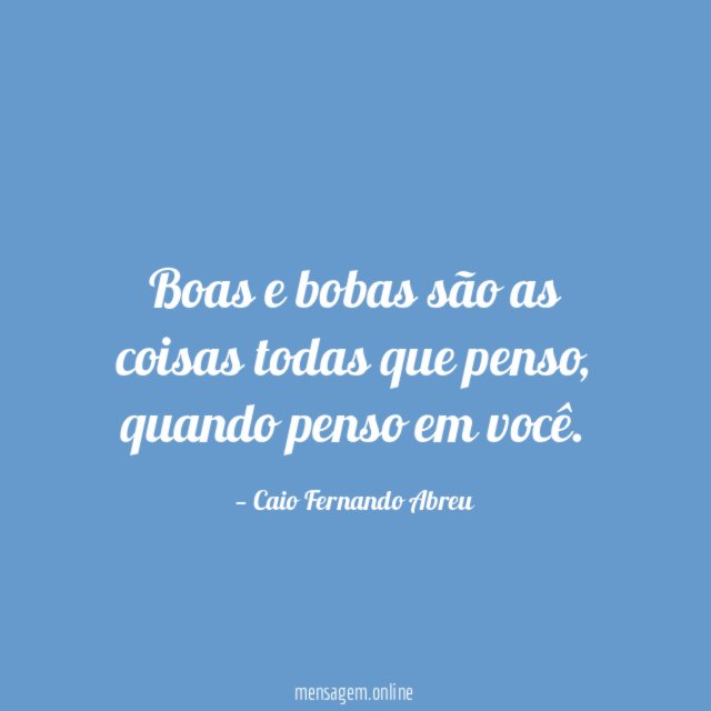 Boas e bobas são as coisas todas que penso