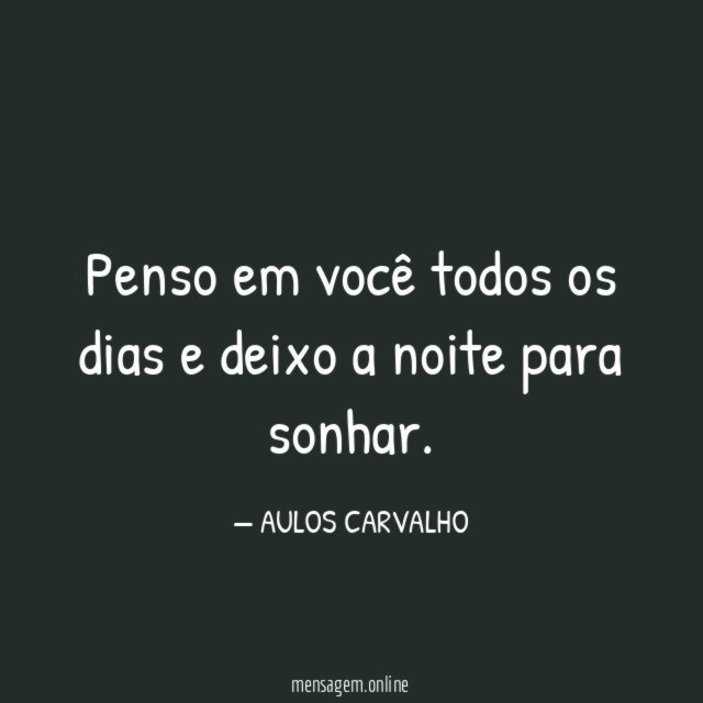Penso em você todos os dias e deixo a noite para sonhar