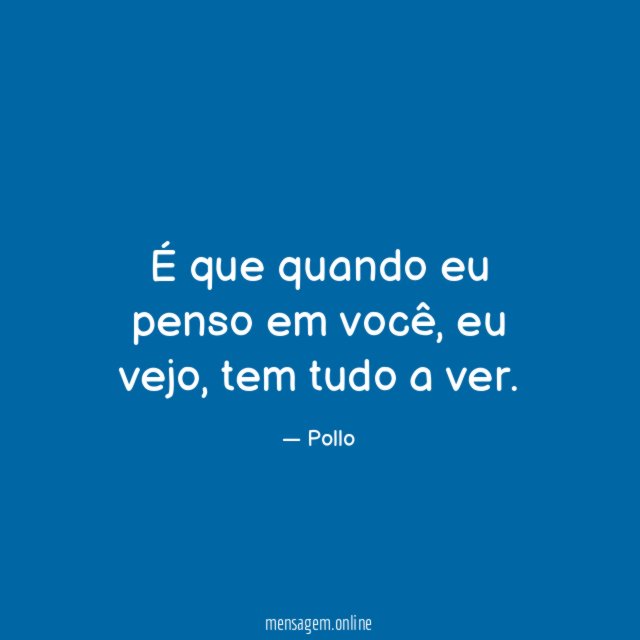 É que quando eu penso em você